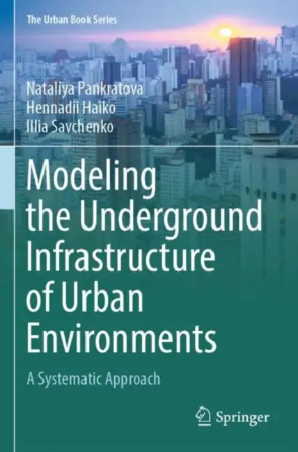 Modeling the Underground Infrastructure of Urban Environments: A Systematic Approach by Nataliya Pankratova