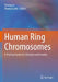 Human Ring Chromosomes: A Practical Guide for Clinicians and Families by Peining Li