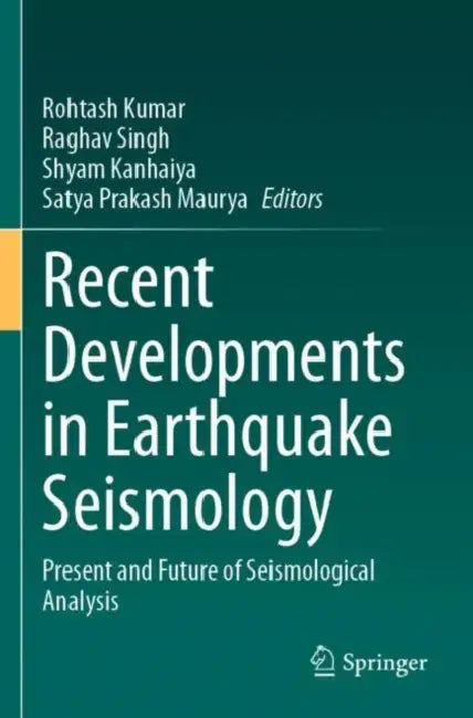 Recent Developments in Earthquake Seismology: Present and Future of Seismological Analysis by Rohtash Kumar