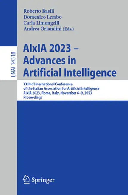 Aixia 2023 - Advances in Artificial Intelligence: Xxiind International Conference of the Italian Association for Artificial Intelligence, Aixia 2023, by Roberto Basili