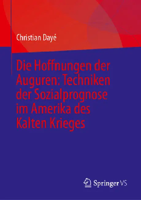Die Hoffnungen Der Auguren: Techniken Der Sozialprognose Im Amerika Des Kalten Krieges by Christian Dayé