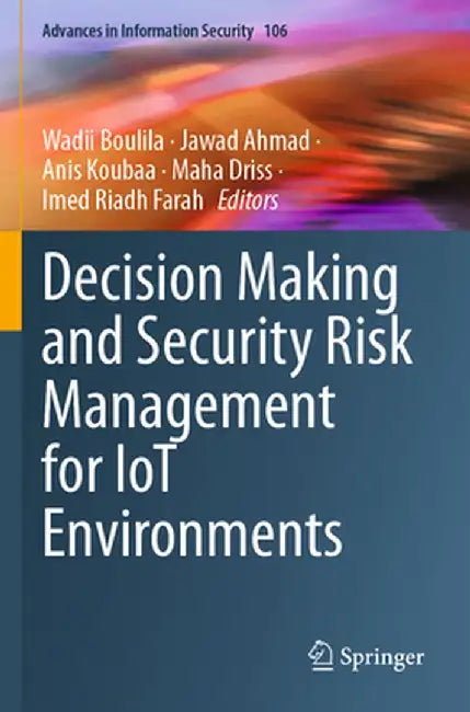 Decision Making and Security Risk Management for Iot Environments by Wadii Boulila