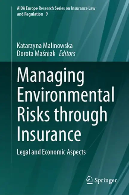 Managing Environmental Risks Through Insurance: Legal and Economic Aspects by Katarzyna Malinowska
