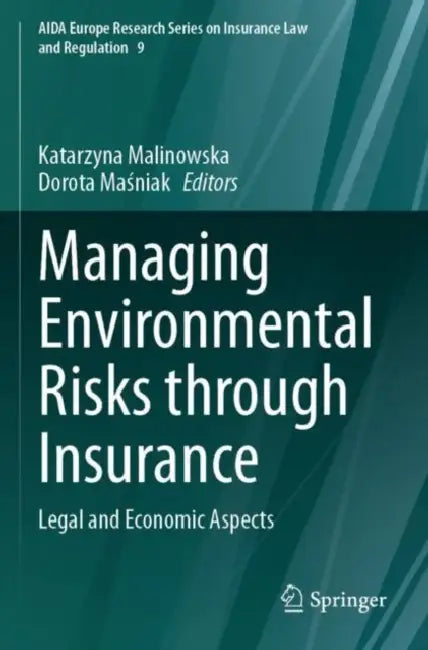 Managing Environmental Risks through Insurance: Legal and Economic Aspects by Katarzyna Malinowska