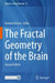 The Fractal Geometry of the Brain by Antonio Di Ieva