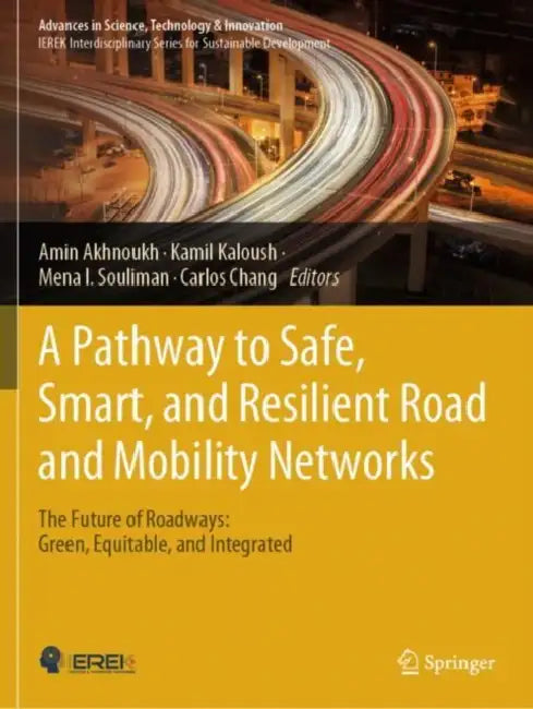 A Pathway to Safe, Smart, and Resilient Road and Mobility Networks: The Future of Roadways: Green, Equitable, and Integrated by Amin Akhnoukh