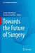 Towards the Future of Surgery by Jacopo Martellucci