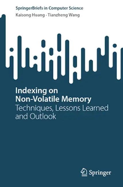 Indexing on Non-Volatile Memory: Techniques, Lessons Learned and Outlook by Kaisong Huang