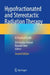 Hypofractionated and Stereotactic Radiation Therapy: A Practical Guide by Orit Kaidar-Person