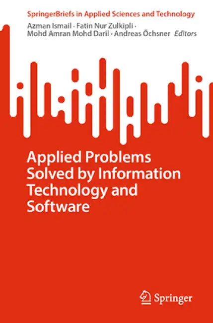 Applied Problems Solved by Information Technology and Software by Azman Ismail
