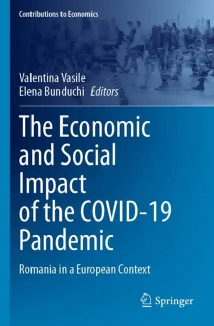 The Economic and Social Impact of the COVID-19 Pandemic: Romania in a European Context by Valentina Vasile
