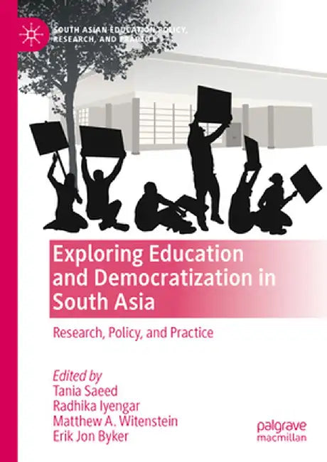 Exploring Education and Democratization in South Asia: Research Policy and Practice by Saeed, Tania
