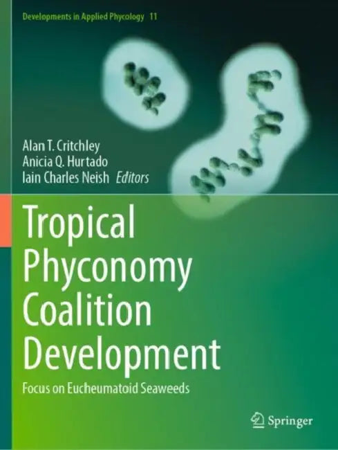 Tropical Phyconomy Coalition Development: Focus on Eucheumatoid Seaweeds by Alan T. Critchley