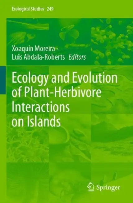 Ecology and Evolution of Plant-Herbivore Interactions on Islands by Xoaquín Moreira