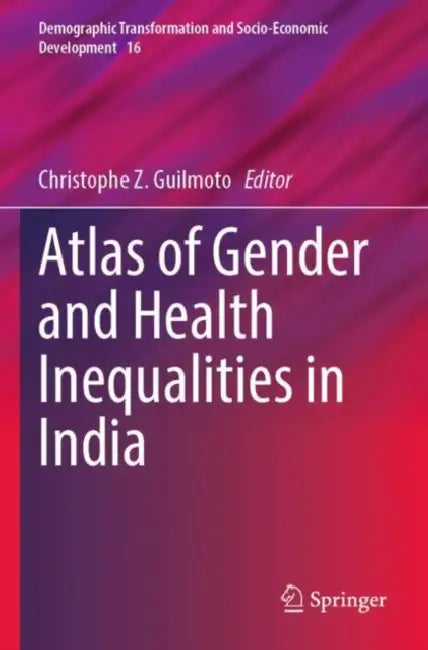 Atlas of Gender and Health Inequalities in India by Christophe Z. Guilmoto