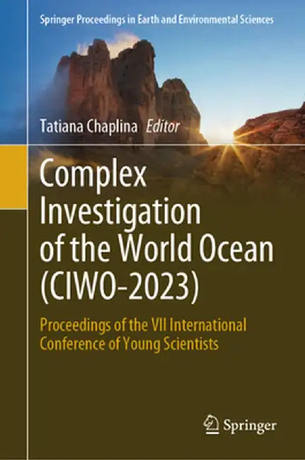 Complex Investigation of the World Ocean (Ciwo-2023): Proceedings of the VII International Conference of Young Scientists by Tatiana Chaplina