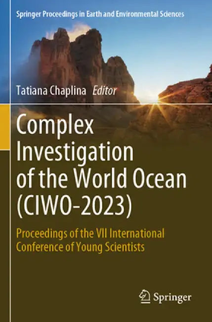 Complex Investigation of the World Ocean (Ciwo-2023): Proceedings of the VII International Conference of Young Scientists by Tatiana Chaplina