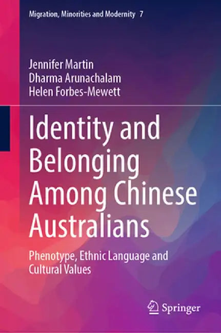 Identity and Belonging Among Chinese Australians: Phenotype, Ethnic Language and Cultural Values by Jennifer Martin