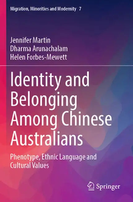 Identity and Belonging Among Chinese Australians: Phenotype, Ethnic Language and Cultural Values by Jennifer Martin