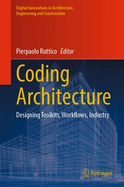 Coding Architecture: Designing Toolkits, Workflows, Industry by Pierpaolo Ruttico