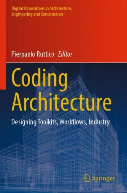 Coding Architecture: Designing Toolkits, Workflows, Industry by Pierpaolo Ruttico