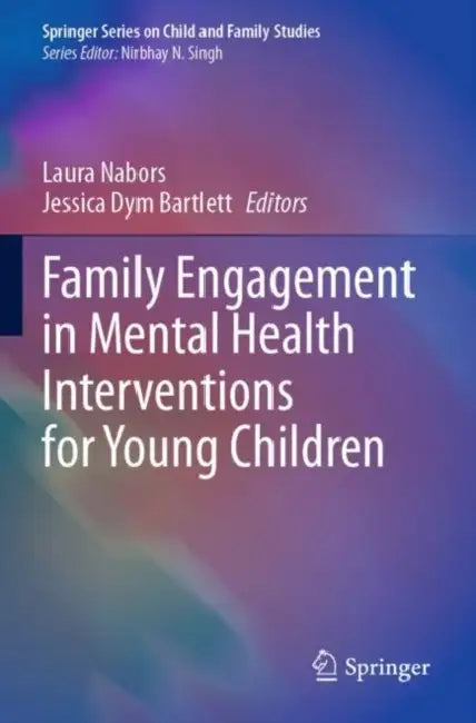Family Engagement in Mental Health Interventions for Young Children by Laura Nabors