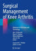 Surgical Management of Knee Arthritis: Advances in Technique and Technology by Ajit J. Deshmukh