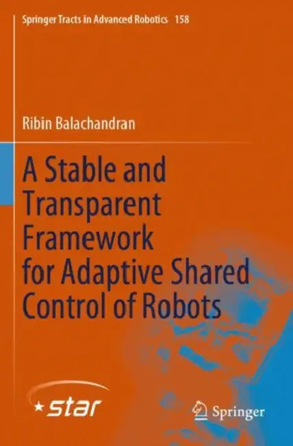 A Stable and Transparent Framework for Adaptive Shared Control of Robots by Ribin Balachandran