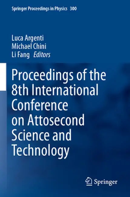Proceedings of the 8th International Conference on Attosecond Science and Technology by Luca Argenti