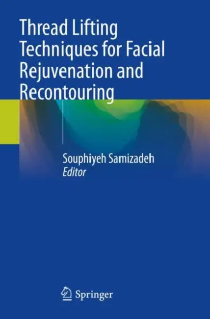 Thread Lifting Techniques for Facial Rejuvenation and Recontouring by Souphiyeh Samizadeh