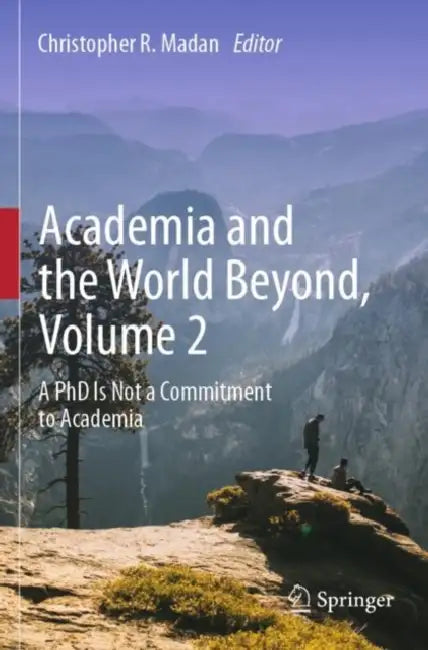 Academia and the World Beyond: A PhD Is Not a Commitment to Academia by Christopher R. Madan