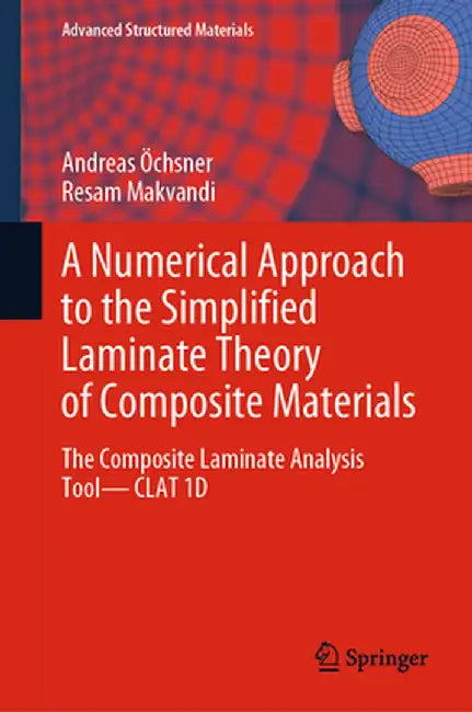 A Numerical Approach to the Simplified Laminate Theory of Composite Materials: The Composite Laminate Analysis Tool--Clat 1d by Andreas Öchsner