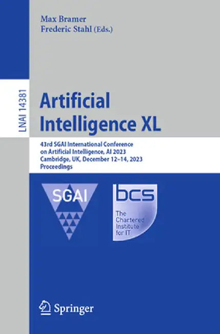 Artificial Intelligence XL: 43rd Sgai International Conference on Artificial Intelligence, AI 2023, Cambridge, Uk, December 12-14, 2023, Proceedings by Max Bramer