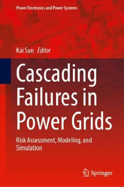 Cascading Failures in Power Grids: Risk Assessment, Modeling, and Simulation by Kai Sun
