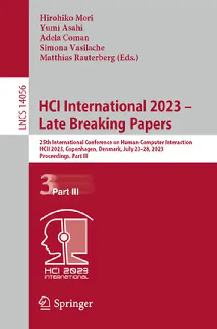 Hci International 2023 - Late Breaking Papers: 25th International Conference on Human-Computer Interaction, Hcii 2023, Copenhagen, Denmark, July 23-28 by Hirohiko Mori