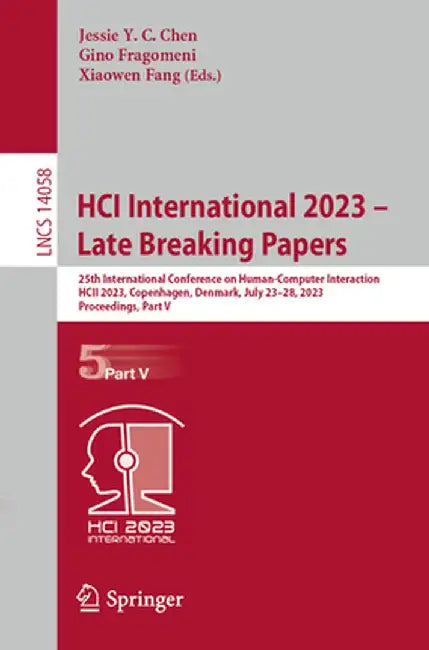 Hci International 2023 - Late Breaking Papers: 25th International Conference on Human-Computer Interaction, Hcii 2023, Copenhagen, Denmark, July 23-28 by Jessie Y. C. Chen
