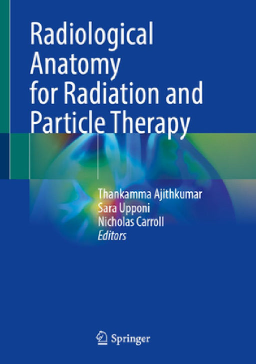 Radiological Anatomy for Radiation and Particle Therapy by Thankamma Ajithkumar