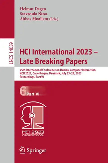 Hci International 2023 - Late Breaking Papers: 25th International Conference on Human-Computer Interaction, Hcii 2023, Copenhagen, Denmark, July 23-28 by Helmut Degen