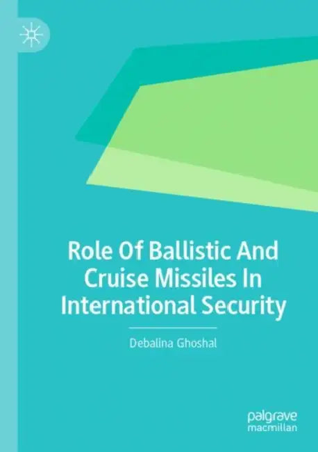 Role Of Ballistic And Cruise Missiles In Internati by Debalina Ghoshal