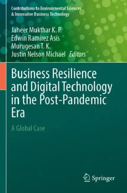 Business Resilience and Digital Technology in the Post-Pandemic Era: A Global Case by Jaheer Mukthar K. P.