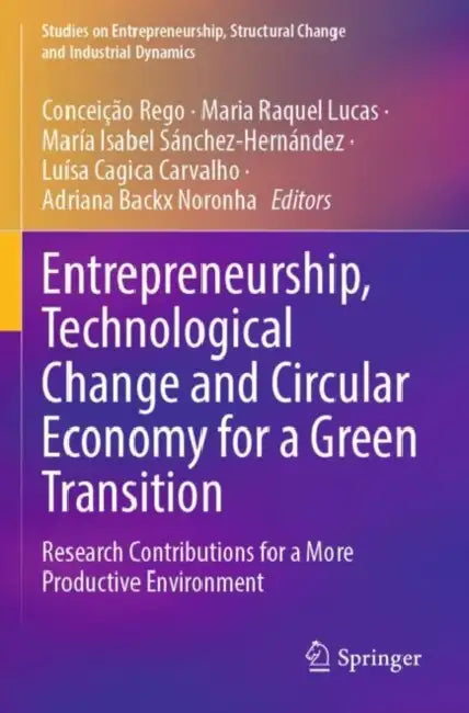 Entrepreneurship, Technological Change and Circular Economy for a Green Transition: Research Contributions for a More Productive Environment by Conceição Rego