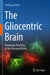 The Gliocentric Brain: Phenotype Plasticity of the Damaged Brain by Wolfgang Walz