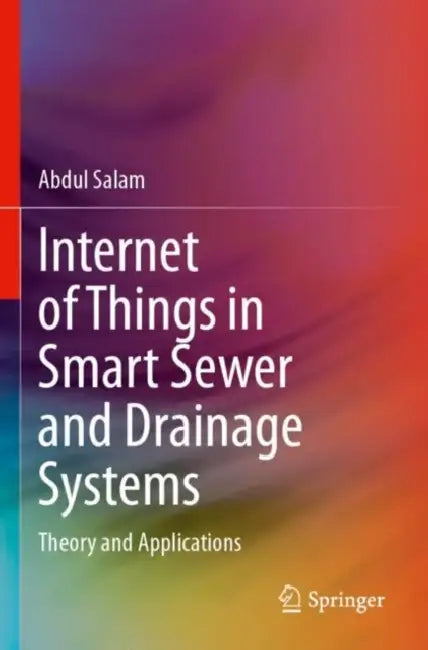 Internet of Things in Smart Sewer and Drainage Sys: Theory and Applications by Abdul Salam