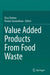 Value Added Products From Food Waste by Elsa Cherian