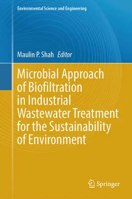 Microbial Approach of Biofiltration in Industrial Wastewater Treatment for the Sustainability of Environment by Maulin P. Shah