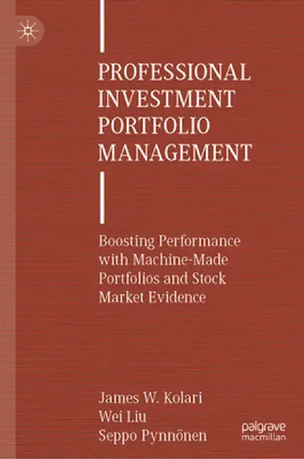 Professional Investment Portfolio Management: Boosting Performance with Machine-Made Portfolios and Stock Market Evidence by James W. Kolari