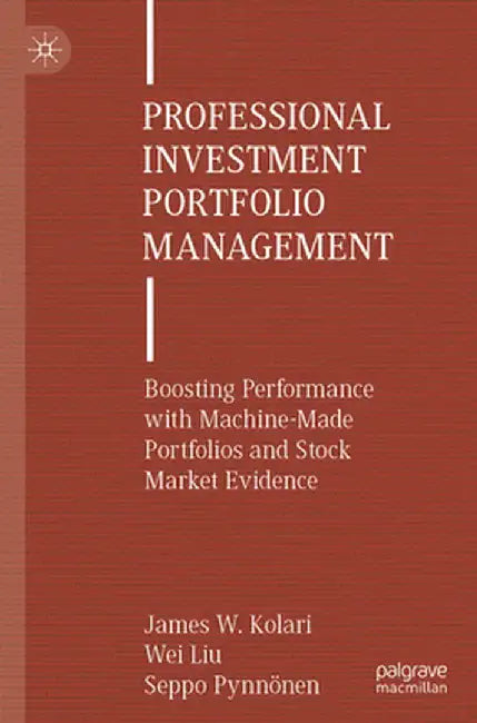 Professional Investment Portfolio Management: Boosting Performance with Machine-Made Portfolios and Stock Market Evidence by James W. Kolari