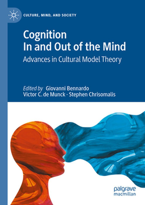 Cognition In And Out Of The Mind: Advances In Cultural Model Theory by Bennardo