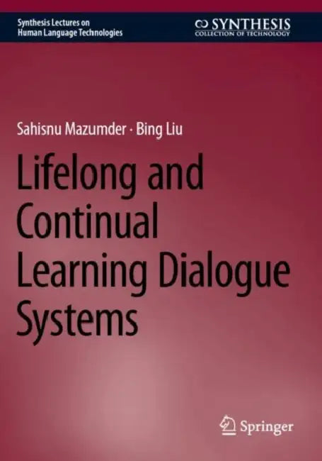 Lifelong and Continual Learning Dialogue Systems by Sahisnu Mazumder