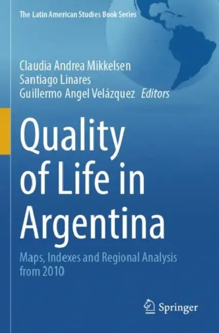Quality of Life in Argentina: Maps, Indexes and Regional Analysis from 2010 by Claudia Andrea Mikkelsen
